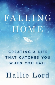 Paperback Falling Home: Creating a Life That Catches You When You Fall Book