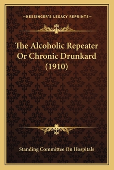 Paperback The Alcoholic Repeater Or Chronic Drunkard (1910) Book