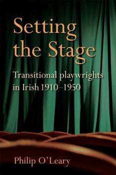 Hardcover Setting the Stage: Transitional Playwrights in Irish 1910-1950 Book