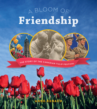 Paperback A Bloom of Friendship: The Story of the Canadian Tulip Festival Book