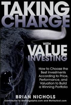 Hardcover Taking Charge with Value Investing: How to Choose the Best Investments According to Price, Performance, & Valuation to Build a Winning Portfolio Book
