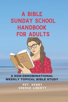 Paperback A Bible Sunday School Handbook for Adults: A Non-Denominational Weekly Topical Bible Study Book