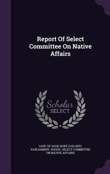 Hardcover Report of Select Committee on Native Affairs Book