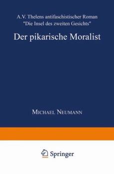 Paperback Der Pikarische Moralist: A.V. Thelens Antifaschistischer Roman "Die Insel Des Zweiten Gesichts" [German] Book