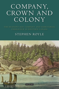 Paperback Company, Crown and Colony: The Hudson's Bay Company and Territorial Endeavour in Western Canada Book