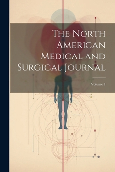 Paperback The North American Medical and Surgical Journal; Volume 1 Book