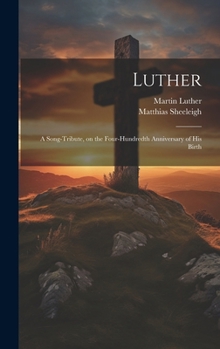 Hardcover Luther; a Song-tribute, on the Four-hundredth Anniversary of His Birth Book