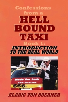 Paperback Confessions from a Hell Bound Taxi, BOOK 1: Introduction to the Real World Book