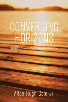 Hardcover Converging Horizons: Essays in Religion, Psychology, and Caregiving Book