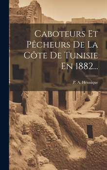 Caboteurs Et Pêcheurs De La Côte De Tunisie En 1882...