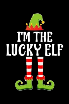 I'M THE LUCKY ELF: Blank Lined Family Matching Christmas Diary | Best Christmas gift Notebook And Journal | 6x9 Inch 120 Pages White Paper