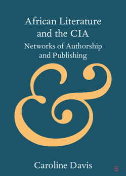 Paperback African Literature and the CIA: Networks of Authorship and Publishing Book