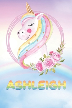 Paperback Ashleigh: Ashleigh's Unicorn Personal Custom Named Diary Planner Calendar Notebook Journal 6x9 Personalized Customized Gift For Book