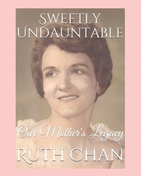 Paperback Sweetly Undauntable: Our Mother's Legacy Book