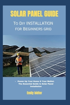 Paperback solar panel guide to diy installation for beginners grid: Power Up Your Home & Your Wallet: The Essential Guide to Solar Panel Installation Book