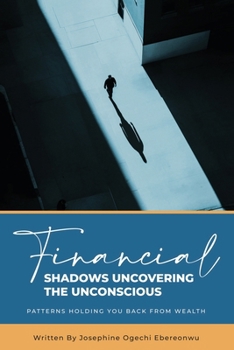 Paperback Financial Shadows: Uncovering the Unconscious Patterns Holding You Back from Wealth Book