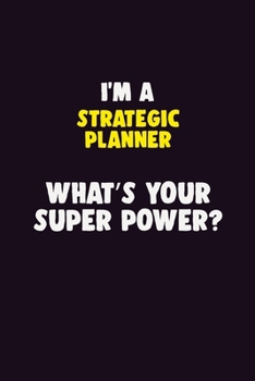 Paperback I'M A Strategic Planner, What's Your Super Power?: 6X9 120 pages Career Notebook Unlined Writing Journal Book