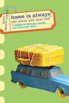 Paperback Home Is Always the Place You Just Left: A Memoir of Restless Longing and Persist Book