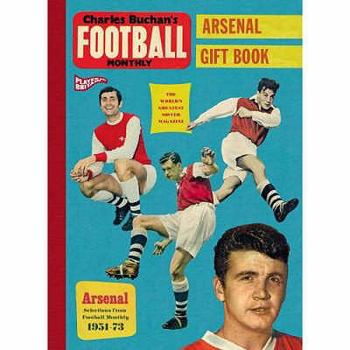 Hardcover Charles Buchan's Arsenal Gift Book: Selections from Football Monthly, 1951-73 Book