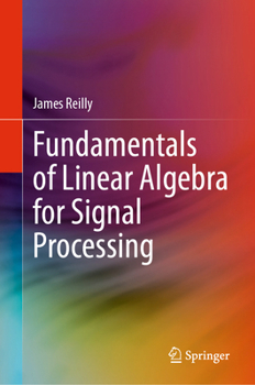 Hardcover Fundamentals of Linear Algebra for Signal Processing Book