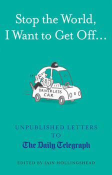 Hardcover Stop the World, I Want to Get Off...: Unpublished Letters to the Telegraph Book