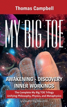 Hardcover My Big TOE Awakening Discovery Inner Workings: The Complete My Big TOE Trilogy Unifying Philosophy, Physics and Metaphysics Book
