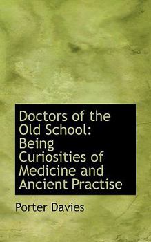 Paperback Doctors of the Old School: Being Curiosities of Medicine and Ancient Practise Book