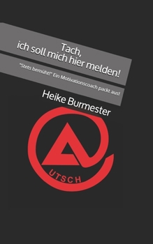 Paperback Tach, ich soll mich hier melden!: "Stets bemüht!" Ein Motivationscoach packt aus! [German] Book