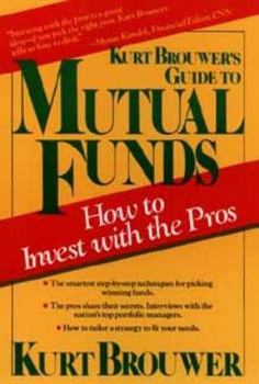 Paperback Kurt Brouwer's Guide to Mutual Funds: How to Invest with the Pros Book