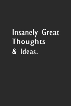 Insanely Great Thoughts & Ideas: Lined Notebook ( 6" x 9" )