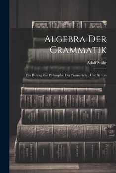 Paperback Algebra der Grammatik: Ein Beitrag zur Philosophie der Formenlehre und Syntax Book