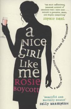 Paperback A Nice Girl Like Me: A Battle with Addiction in a Decade of Decadence. Rosie Boycott Book