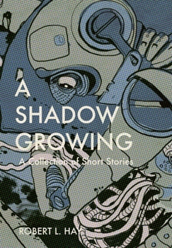 A Shadow Growing: A Collection of Short Fiction