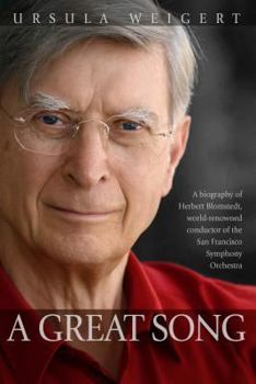 Paperback A Great Song: A Biography of Herbert Blomstedt, World-Renowned Conductor of the San Francisco Symphony Orchestra Book