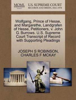 Paperback Wolfgang, Prince of Hesse, and Margarethe, Landgrafen of Hesse, Petitioners, V. John G. Burrows. U.S. Supreme Court Transcript of Record with Supporti Book