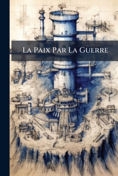 Paperback La Paix Par La Guerre [French] Book