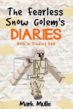 Paperback The Fearless Snow Golem's Diaries (Book 3): Finding Dad Book