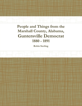 Paperback People and Things from the Marshall County, Alabama, Guntersville Democrat 1880 - 1891 Book