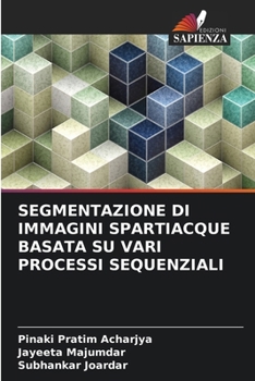 Segmentazione Di Immagini Spartiacque Basata Su Vari Processi Sequenziali (Italian Edition)