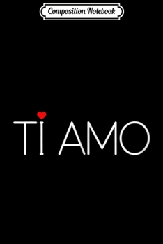 Composition Notebook: Ti Amo - I Love You Italian  Journal/Notebook Blank Lined Ruled 6x9 100 Pages