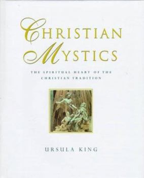 Hardcover Christian Mystics: The Spiritual Heart of the Christian Tradition Book