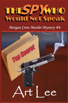 The Spy Who Would Not Speak (Morgan Crew Murder Mystery Series) - Book #6 of the Morgan Crew Murder Mystery