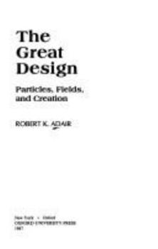 Hardcover The Great Design: Particles, Fields, and Creation Book