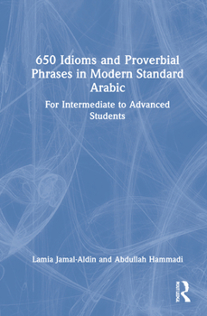 Hardcover 650 Idioms and Proverbial Phrases in Modern Standard Arabic: For Intermediate to Advanced Students Book