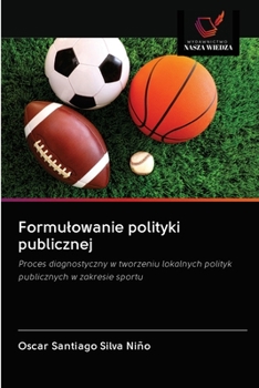 Formułowanie polityki publicznej: Proces diagnostyczny w tworzeniu lokalnych polityk publicznych w zakresie sportu