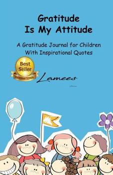 Paperback Gratitude is My Attitude A Gratitude Journal for Children With Inspirational Quotes Book