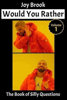 Would You Rather, the Book of Silly Questions - Vol 1: Funny Scenarios and Silly Questions, Perfect for Travel. Wacky Choices and Hilarious Situations (Game Book Gift Ideas)