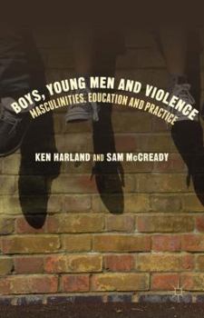 Hardcover Boys, Young Men and Violence: Masculinities, Education and Practice Book