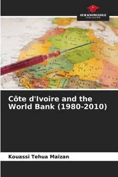 Paperback Côte d'Ivoire and the World Bank (1980-2010) Book