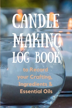 Paperback Candle Making Log Book to Record your Crafting, Ingredients & Essential Oils Book